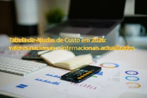 Tabela de Ajudas de Custo em 2026: valores nacionais e internacionais actualizados