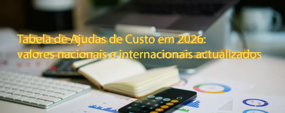 Tabela de Ajudas de Custo em 2026: valores nacionais e internacionais actualizados