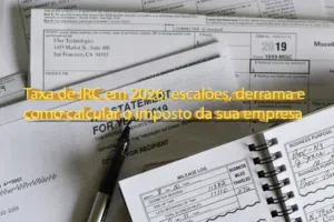 Taxa de IRC em 2026: escalões, derrama e como calcular o imposto da sua empresa