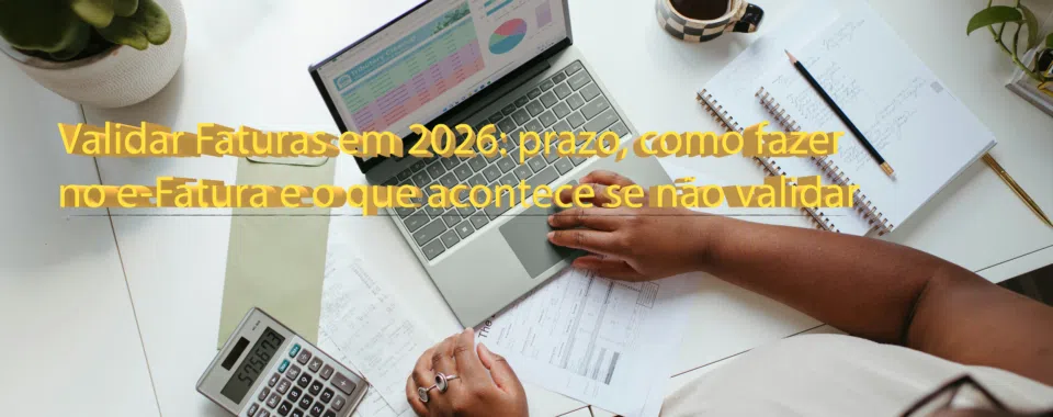 alidar Faturas em 2026: prazo, como fazer no e-Fatura e o que acontece se não validar