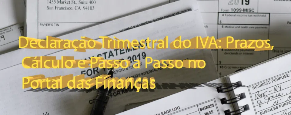 Declaração Trimestral do IVA: Prazos, Cálculo e Passo a Passo no Portal das Finanças