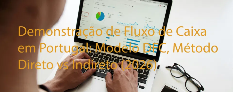 Demonstração de Fluxo de Caixa em Portugal Modelo DFC, Método Direto vs Indireto 2026