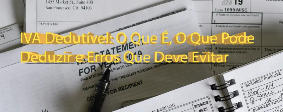 IVA Dedutível: O Que É, O Que Pode Deduzir e Erros Que Deve Evitar