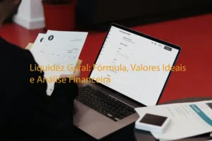 Liquidez Geral: Fórmula, Valores Ideais e Análise Financeira