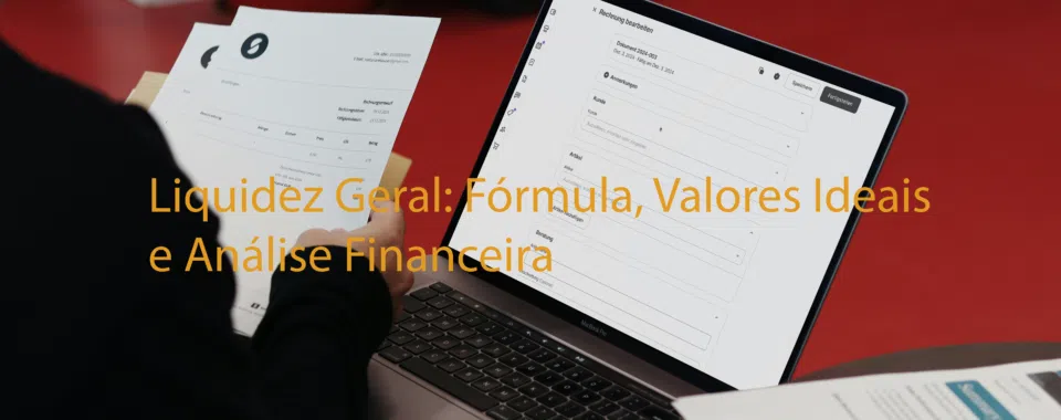 Liquidez Geral: Fórmula, Valores Ideais e Análise Financeira