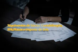 Suprimentos de Sócios: Contabilização, IVA, Prazos e Imposto de Selo