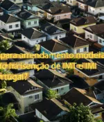 Casas para arrendamento moderado: quando há isenção de IMT e IMI em Portugal?