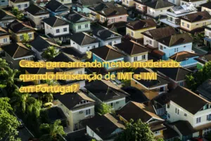 Casas para arrendamento moderado: quando há isenção de IMT e IMI em Portugal?