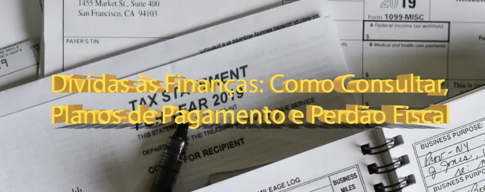 Dívidas às Finanças: Como Consultar, Planos de Pagamento e Perdão Fiscal