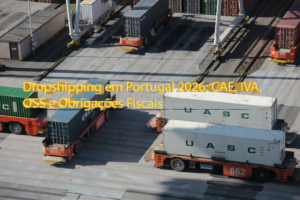 Dropshipping em Portugal 2026: CAE, IVA, OSS e Obrigações Fiscais