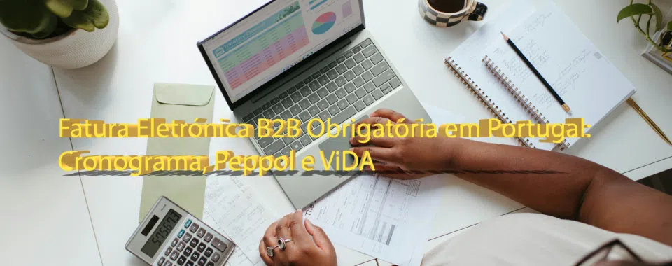 Fatura Eletrónica B2B Obrigatória em Portugal: Cronograma, Peppol e ViDA