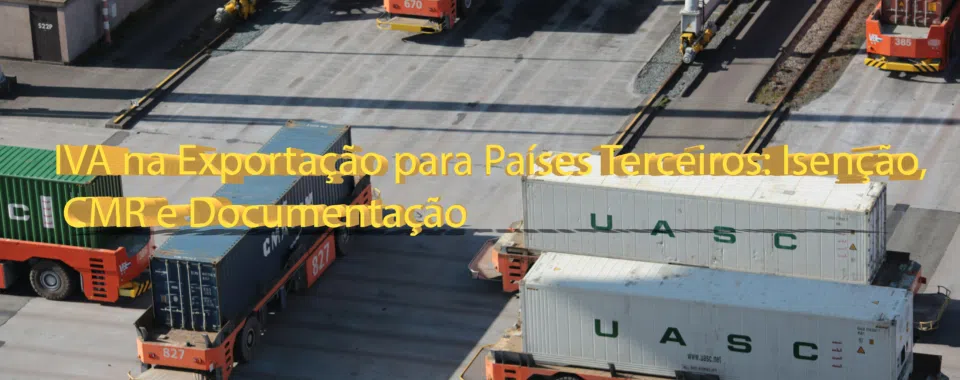 IVA na Exportação para Países Terceiros: Isenção, CMR e Documentação