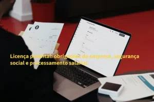 Licença parental: obrigações da empresa, segurança social e processamento salarial