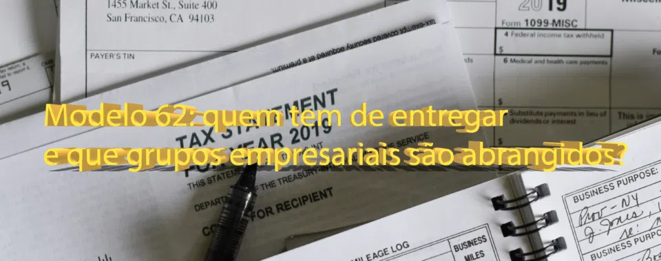 Modelo 62: quem tem de entregar e que grupos empresariais são abrangidos?
