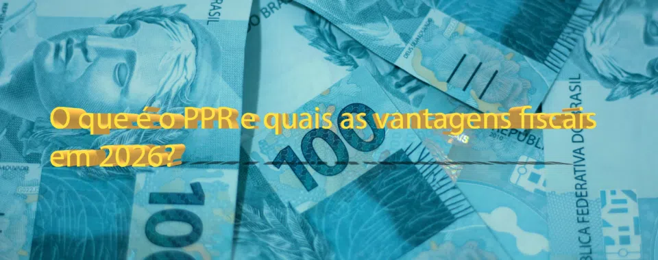 O que é o PPR e quais as vantagens fiscais em 2026?
