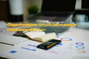 O que é o regime simplificado e porque importa escolher bem