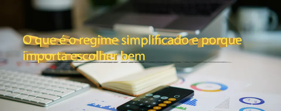 O que é o regime simplificado e porque importa escolher bem