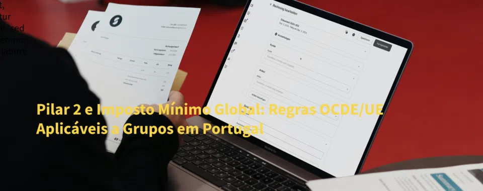 Pilar 2 e Imposto Mínimo Global: Regras OCDE/UE Aplicáveis a Grupos em Portugal