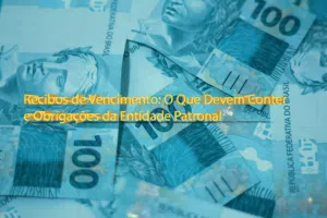 Recibos de Vencimento: O Que Devem Conter e Obrigações da Entidade Patronal