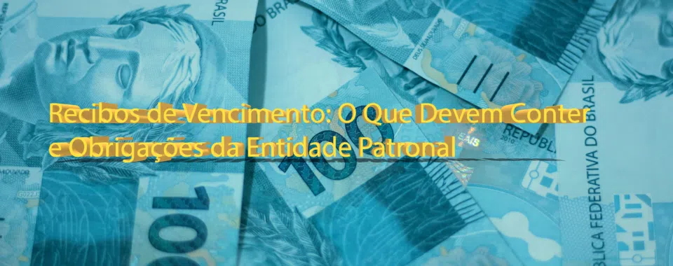 Recibos de Vencimento: O Que Devem Conter e Obrigações da Entidade Patronal