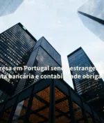 Abrir empresa em Portugal sendo estrangeiro: NIF, NIPC, conta bancária e contabilidade obrigatória