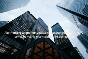 Abrir empresa em Portugal sendo estrangeiro: NIF, NIPC, conta bancária e contabilidade obrigatória