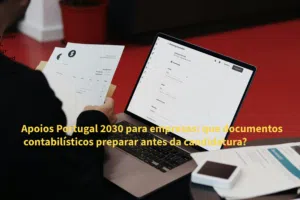 Apoios Portugal 2030 para empresas: que documentos contabilísticos preparar antes da candidatura?