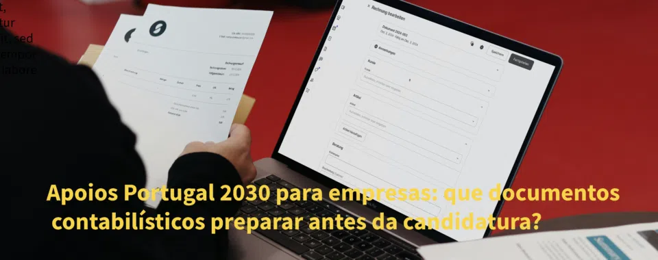 Apoios Portugal 2030 para empresas: que documentos contabilísticos preparar antes da candidatura?