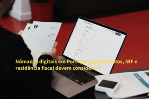 Nómadas digitais em Portugal: que impostos, NIF e residência fiscal devem considerar?