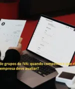 Regime de grupos de IVA: quando compensa e que riscos fiscais a empresa deve avaliar?