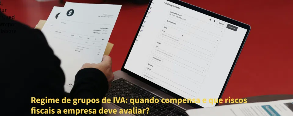 Regime de grupos de IVA: quando compensa e que riscos fiscais a empresa deve avaliar?