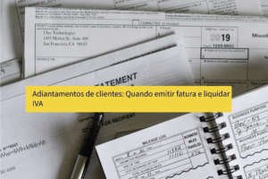 Adiantamentos de clientes: Quando emitir fatura e liquidar IVA
