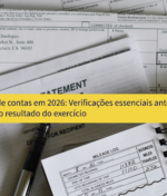 Fecho de contas em 2026: Verificações essenciais antes de apurar o resultado do exercício