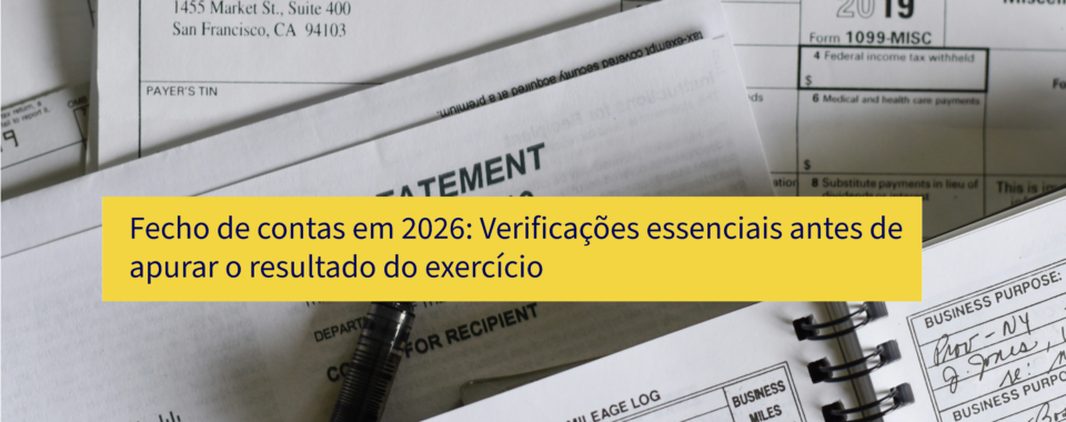 Fecho de contas em 2026: Verificações essenciais antes de apurar o resultado do exercício