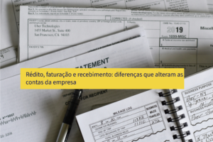 Rédito, faturação e recebimento: diferenças que alteram as contas da empresa