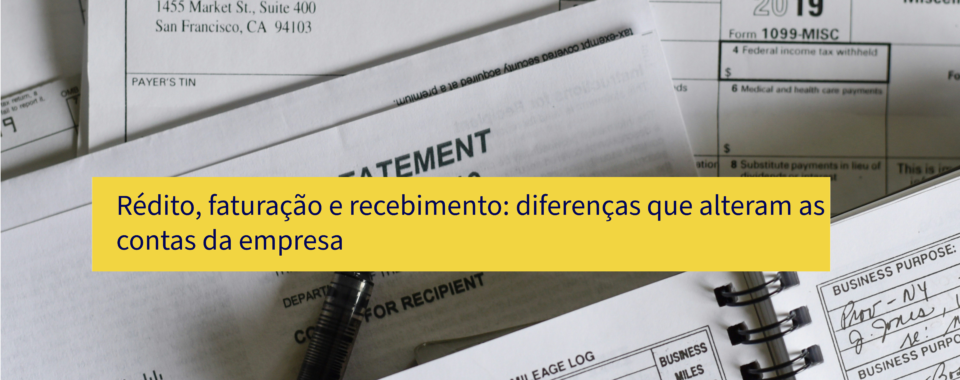 Rédito, faturação e recebimento: diferenças que alteram as contas da empresa