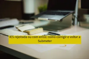 IES rejeitada ou com erros: como corrigir e voltar a submeter