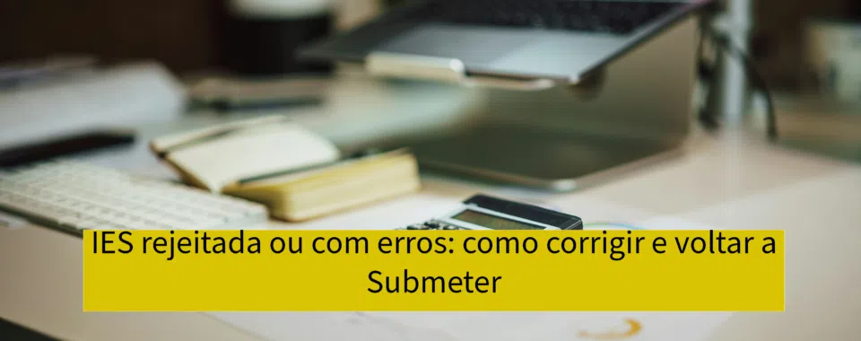IES rejeitada ou com erros: como corrigir e voltar a submeter